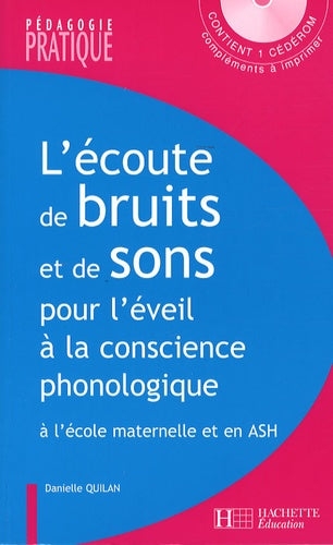 L' écoute de bruits et de sons pour l' éveil à la conscience phonologique - A l'école maternelle et: à l'école maternelle et en ASH - avec CD