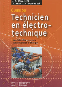 Guide du technicien en électrotechnique: Pour maîtriser les systèmes de conversion d'énergie