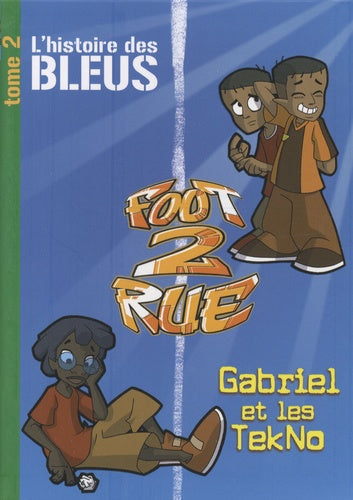 L'histoire des Bleus ; Gabriel et les TekNo