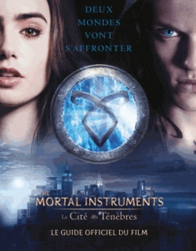 The Mortal Instruments : La Cité des Ténèbres: Le guide officiel du film
