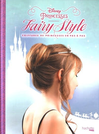 Fairy style Disney Princesses: Coifures de princesses en pas à pas
