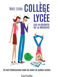 COLLEGE / LYCEE - Les 10 secrets de la réussite: Une ancienne proviseure vous révèle les coulisses du système éducatif français