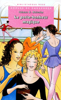 Bibliothèque rose : Drôles de danseuses : le Porte-bonheur magique