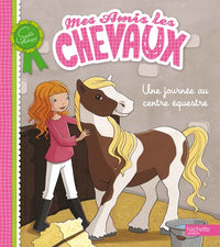 Mes amis les chevaux : Une journée au centre équestre
