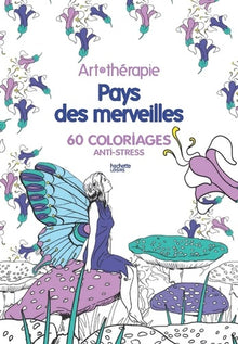 Pays des merveilles: 60 coloriages anti-stress