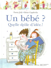 Un bébé ? Quelle drôle d'idée !