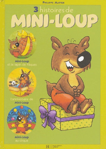 3 histoires de Mini-Loup : Mini-Loup et le lapin de Pâques, L'anniversaire de Mini-Loup, Mini-Loup au cirque
