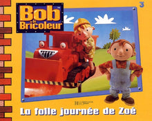 Bob le bricoleur : La Folle Journée de Zoé
