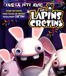 Fais la fête avec the lapins crétins: Plein d'activités pour passer un moment totalement crétin