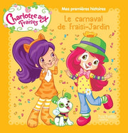 Mes premières histoires Charlotte aux Fraises - Le carnaval de Fraisi-Jardin