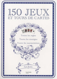 150 jeux et tours de cartes: 52 jeux, 52 manipulations, 52 tours