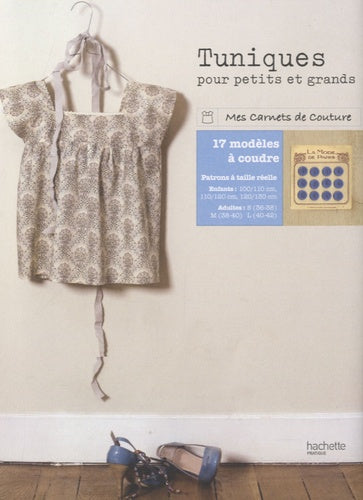 Tuniques: 17 modèles pour petits et grands à coudre soi-même