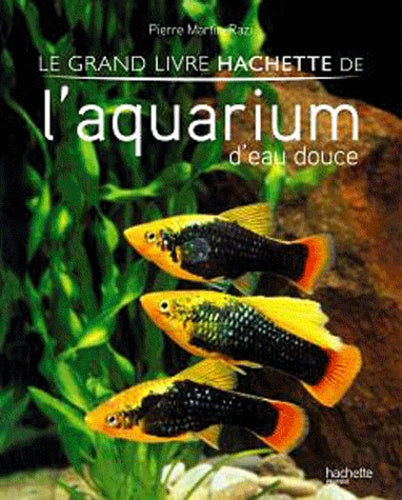 Le grand livre Hachette de l'aquarium d'eau douce