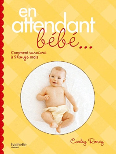 En attendant bébé...: Comment survivre à 9 longs mois