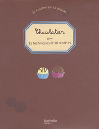 Chocolatier: 15 techniques et 30 recettes
