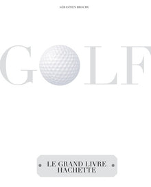 Golf: Le grand livre Hachette