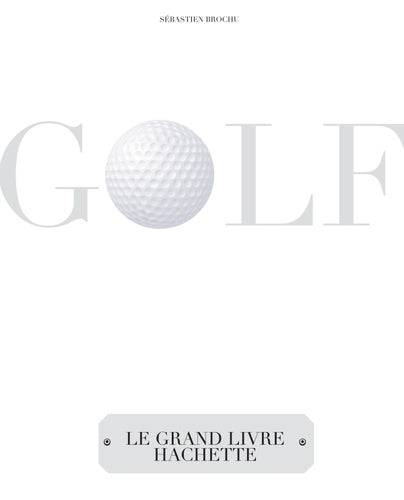 Golf: Le grand livre Hachette