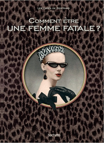 Comment être une femme fatale ?