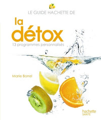 Le guide Hachette de la détox: 13 programmes personnalisés