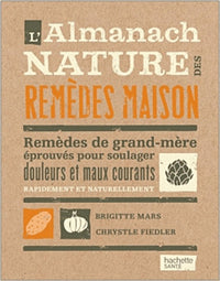 L'almanach nature des remèdes maison: Remèdes de grand-mère éprouvés pour soulager douleurs et maux courants rapidement et naturellement