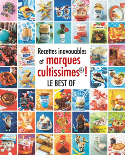 Recettes inavouables et marques cultes !: Le best of
