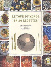 Le tour du monde en 80 recettes: Un grand voyage gastronomique