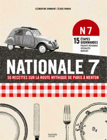 Nationale 7: 50 recettes mythiques sur la route mythique de Paris à Menton
