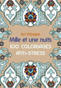 Art-thérapie : mille et une nuits: 100 coloriages anti-stress