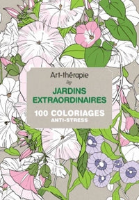 Jardins extraordinaires: 100 coloriages anti-stress