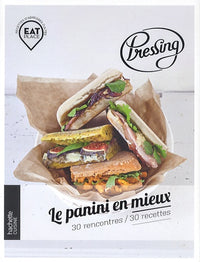 Pressing, le panini en mieux: 30 rencontres / 30 recettes