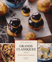 Grands classiques sucrés: Desserts testés à la maison