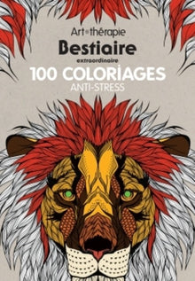 Bestiaire extraordinaire: 100 coloriages anti-stress