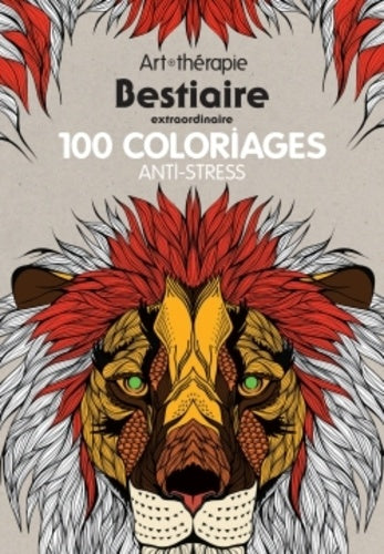 Bestiaire extraordinaire: 100 coloriages anti-stress