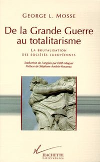 De la Grande guerre au totalitarisme : La brutalisation des sociétés européennes