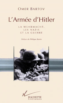 L'Armee D'Hitler. La Wehrmacht, Les Nazis Et La Guerre