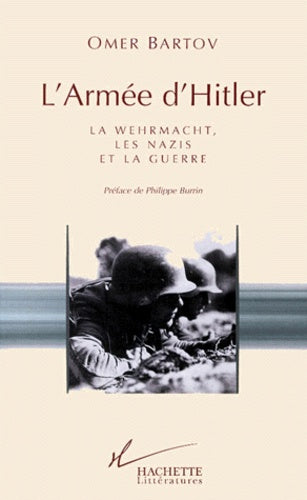L'Armee D'Hitler. La Wehrmacht, Les Nazis Et La Guerre