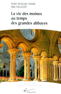 La vie des moines au temps des grandes abbayes