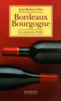 Bordeaux Bourgogne: Les passions rivales