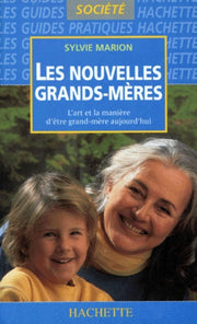 Les Nouvelles Grands-Meres. L'Art Et La Maniere D'Etre Grand-Mere Aujourd'Hui
