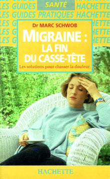 Migraine : la fin du casse-tête Les solutions pour chasser la douleur