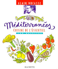 Méditerranées. Cuisine de l'essentiel : 130 recettes