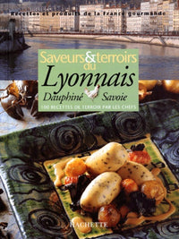 Saveurs et terroirs du Lyonnais - Dauphiné et Savoie