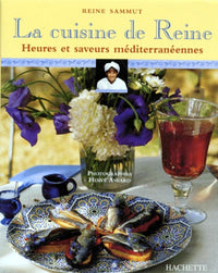 La Cuisine De Reine. Heures Et Saveurs Mediterraneennes