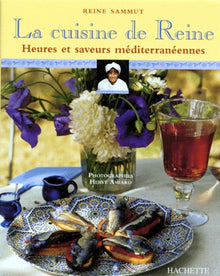 La cuisine de Reine. Heures et saveurs méditerranéennes