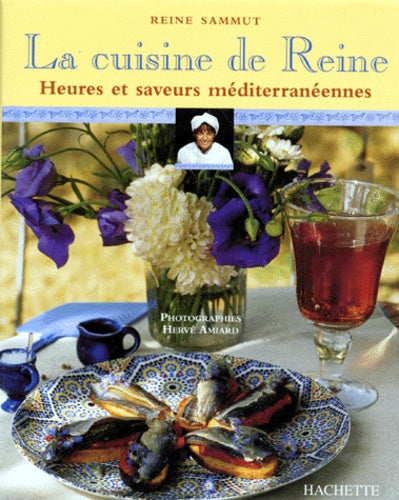 La cuisine de Reine. Heures et saveurs méditerranéennes