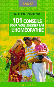 101 conseils pour vous soigner par l'homéopathie
