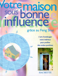Votre Maison Sous Bonne Influence. Grace Au Feng Shui.