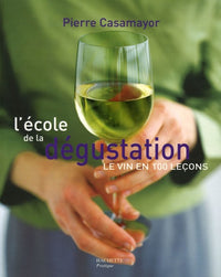 L'école de la dégustation : Le vin en 100 leçons
