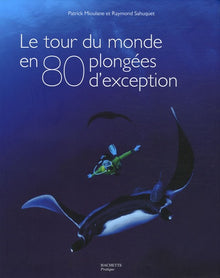 Le tour du monde en 80 plongées d'exception