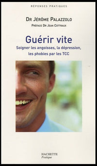 Guérir vite: Soigner les angoisses, la dépression, les phobies par les TCC